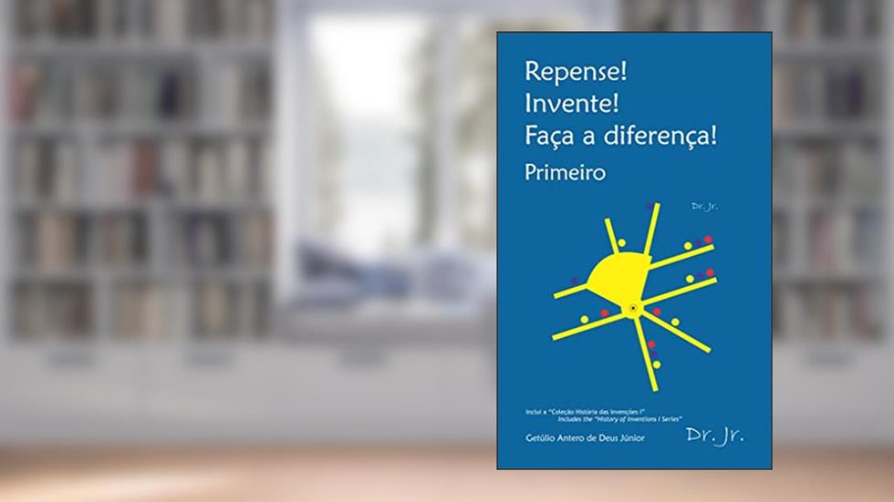 Repense! Invente! Faça a diferença! Primeiro, do autor Getúlio Antero de Deus Júnior