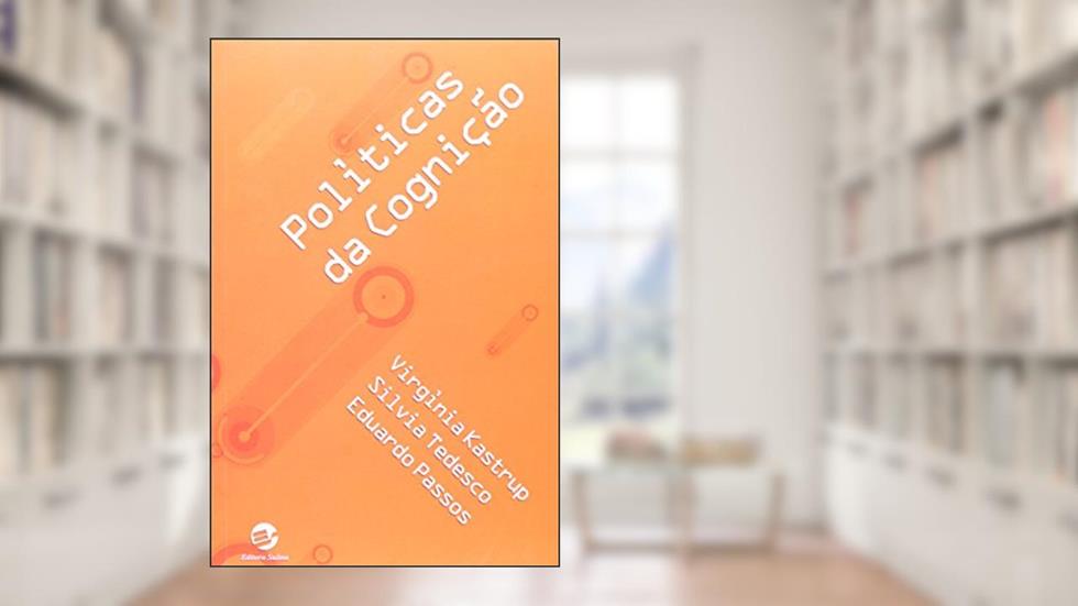 Políticas da Cognição, do autor Virgínia Kastrup; Silvia Tedesco; Eduardo Passos