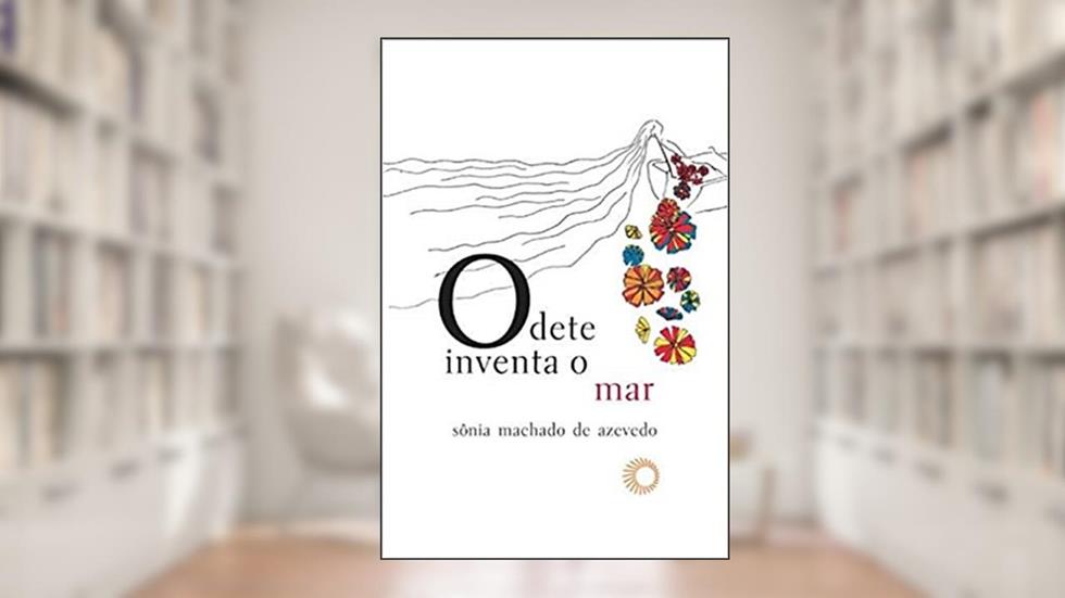 Odete inventa o mar, do autor Sonia Machado de Azevedo