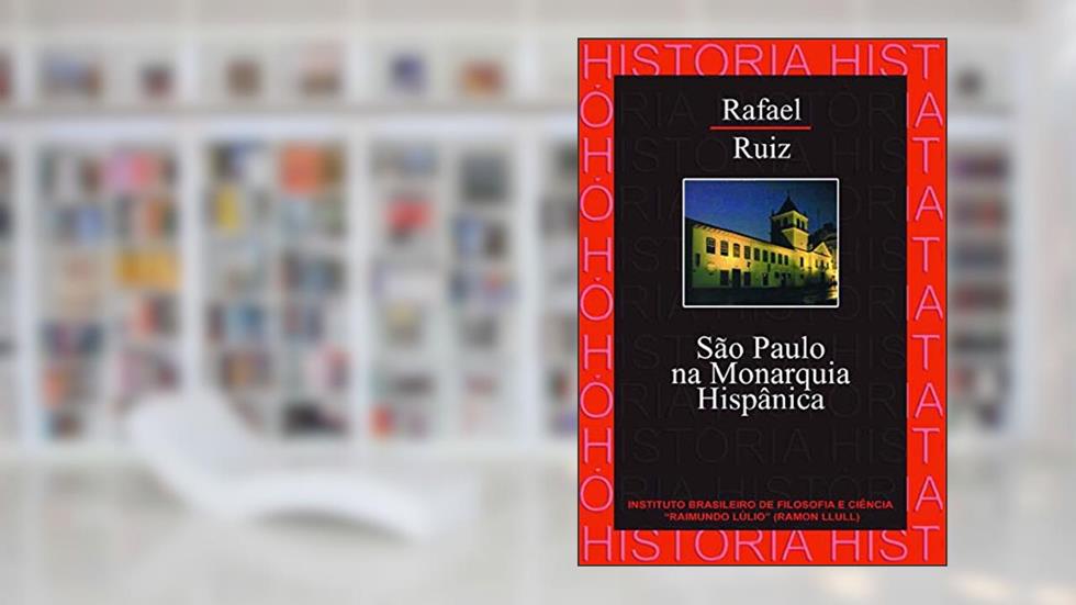 São Paulo na monarquia hispânica, do autor Rafael Ruiz