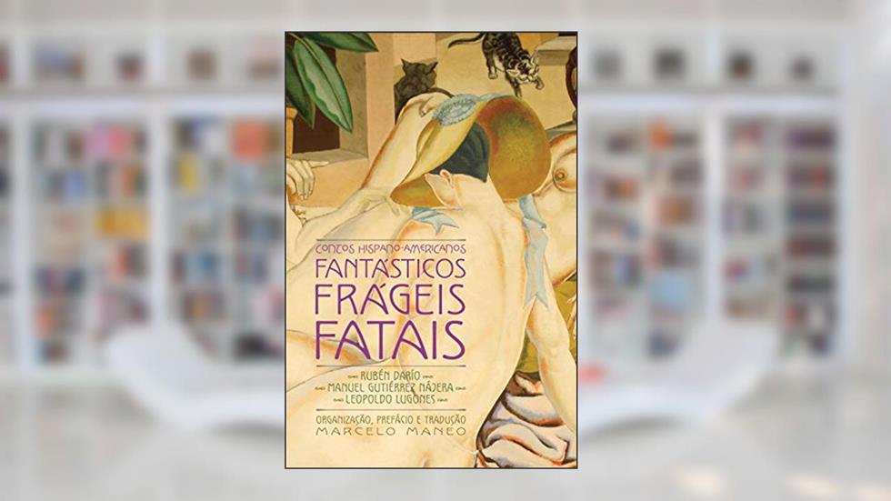 Contos hispano-americanos fantásticos, frágeis, fatais, do autor Rubén Darío; Manuel GutiérrezNájera; Leopoldo Lugones