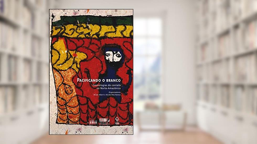 Pacificando o branco, do autor Bruce ALBERT