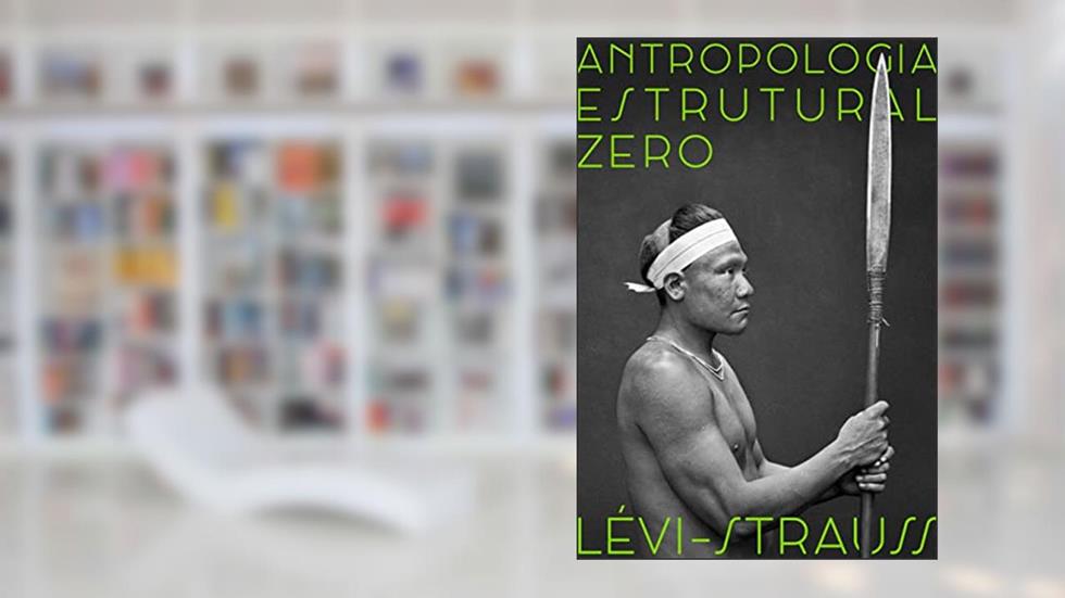 Antropologia estrutural zero, do autor Claude Lévi-Strauss