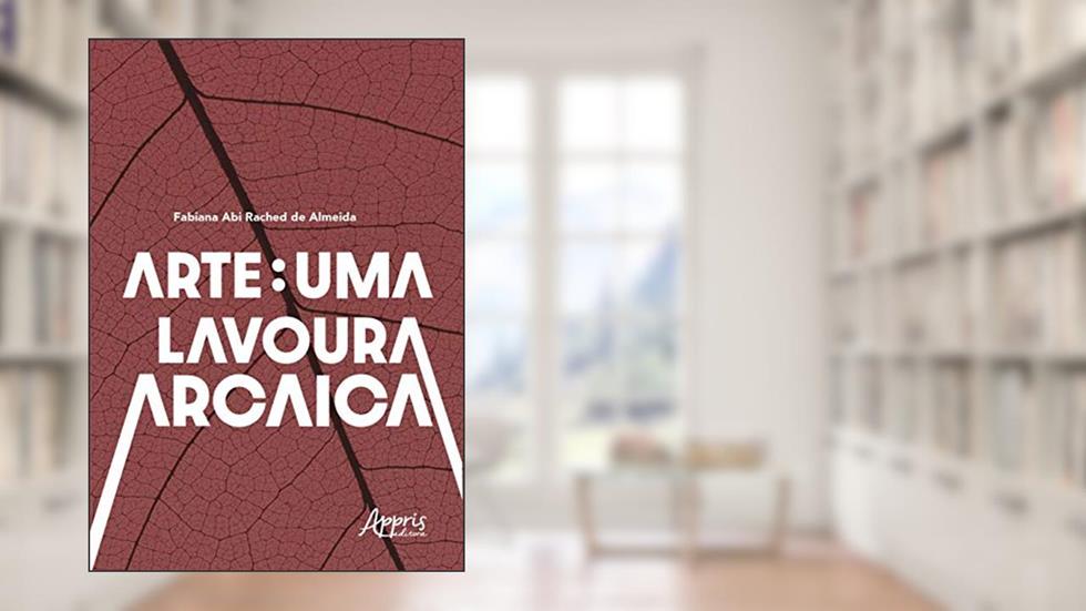Arte: uma lavoura arcaica, do autor Fabiana Abi Rached de Almeida