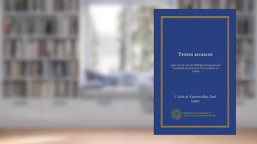 Capa de Textos arcaicos (Vol-1): para uso da aula de filologia portuguesa da Faculdade de Letras da Universidade de Lisboa (Portuguese Edition), do autor J. Leite de Vasconcellos