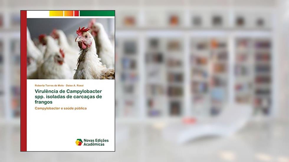 Virulência de Campylobacter spp. isoladas de carcaças de frangos: Campylobacter e saúde pública, do autor Roberta Torres de Melo; Daise A. Rossi