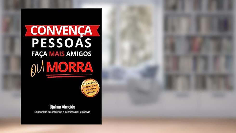 Convença pessoas, faça amigos ou morra, do autor Djalma Almeida