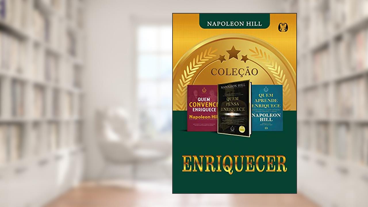 Coleção Enriquecer: Quem convence enriquece, Quem pensa enriquece - o legado, Quem aprende enriquece, do autor Napoleon Hill