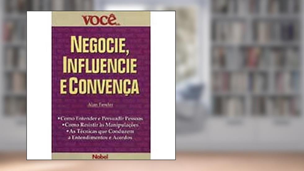 Negocie, Influencie e Convença, do autor Alan Fowler