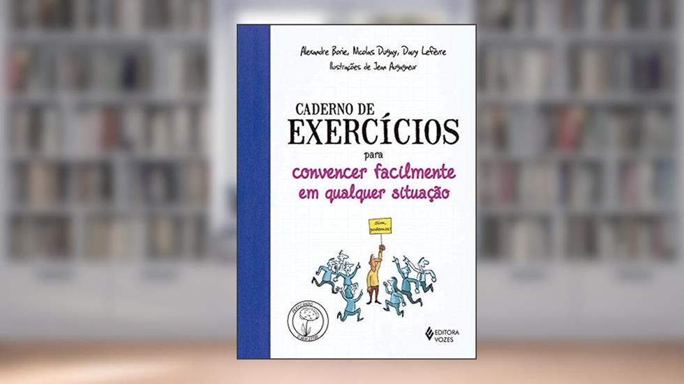 Caderno de exercícios para convencer facilmente em qualquer situação, do autor Alexandre Borie; Nicolas Dugay; Davy Lefreve