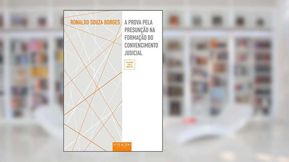 A Prova Pela Presunção na Formação do Convencimento Judicial, do autor Ronaldo Souza Borges