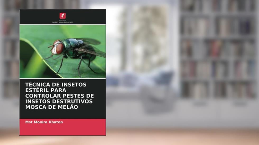 TÉCNICA DE INSETOS ESTÉRIL PARA CONTROLAR PESTES DE INSETOS DESTRUTIVOS MOSCA DE MELÃO, do autor Mst Monira Khaton