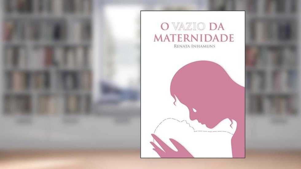 O Vazio da Maternidade, do autor Renata de Oliveira; Ruben de Oliveira; Leile Lima; Antônio Matos