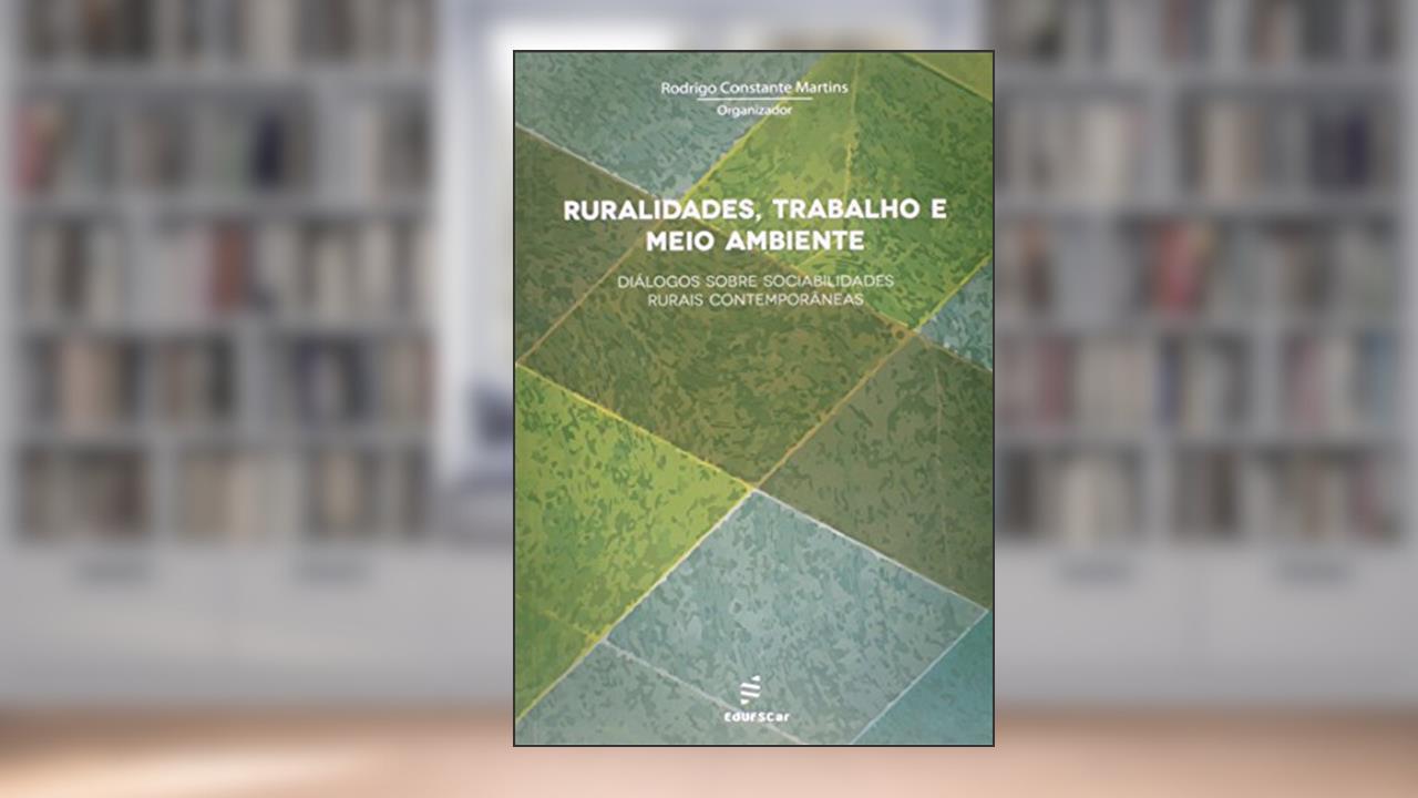 Ruralidades, trabalho e meio ambiente: Diálogos Sobre Sociabilidades Rurais Contemporâneas, do autor Rodrigo Constante Martins