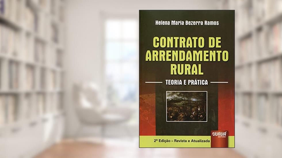 Contrato de Arrendamento Rural - Teoria e Prática, do autor Helena Maria Bezerra Ramos