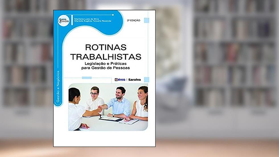 Rotinas trabalhistas: Legislação e práticas para gestão de pessoas, do autor Mardele Eugênia Teixeira Rezende; Marilene Luzia da Silva