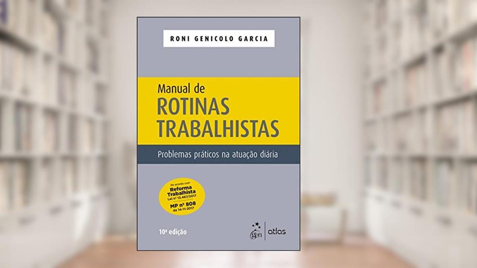 Manual de rotinas trabalhistas: Problemas práticos na atuação diária, do autor Roni Genicolo Garcia