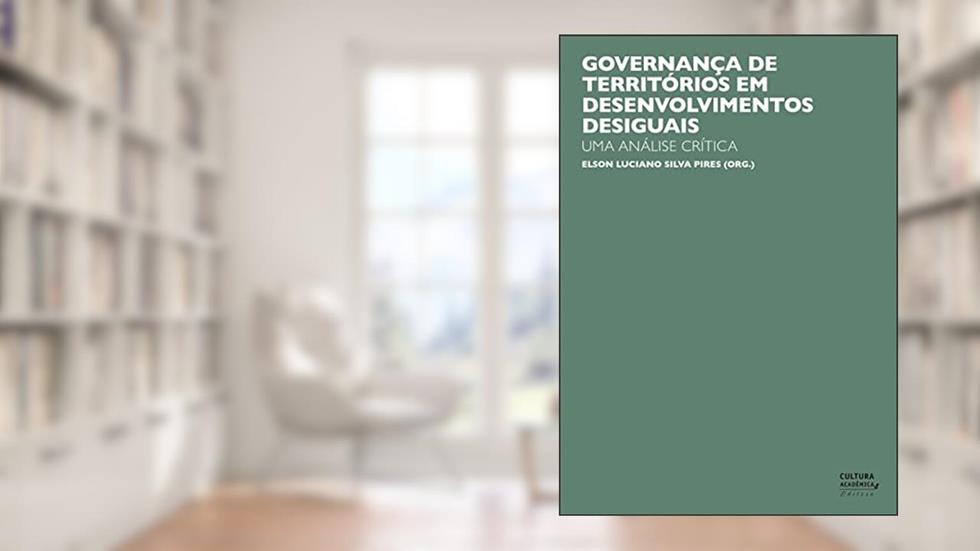 Governança de territórios em desenvolvimentos desiguais: uma análise crítica, do autor Elson Luciano Silva Pires