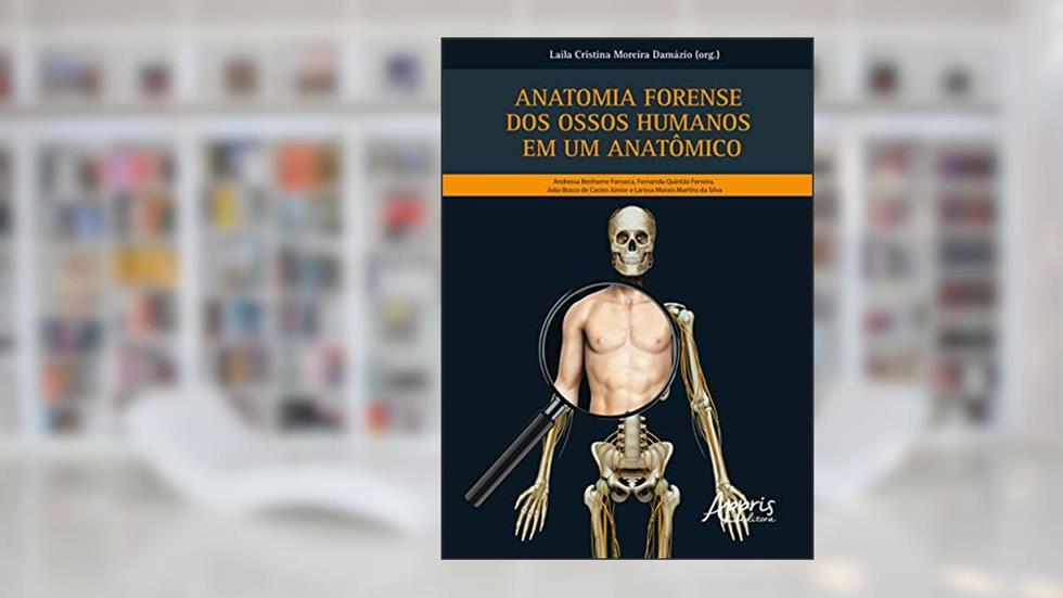 Anatomia forense dos ossos humanos em um anatômico, do autor Laila Cristina Moreira Damázio