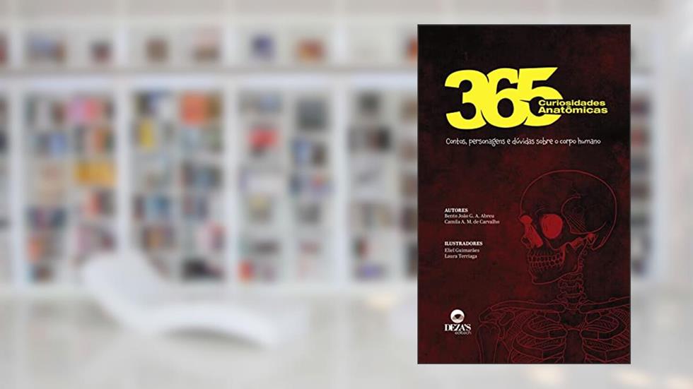 365 curiosidades anatômicas: contos, personagens e dúvidas sobre o corpo humano, do autor Bento João G. A. Abreu; Camila Albuquerque M. de Carvalho