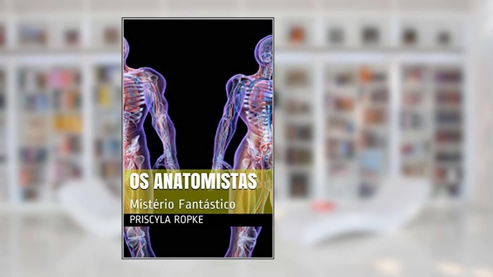Os Anatomistas: Mistério Fantástico (Feax Livro 2), do autor Priscyla Ropke