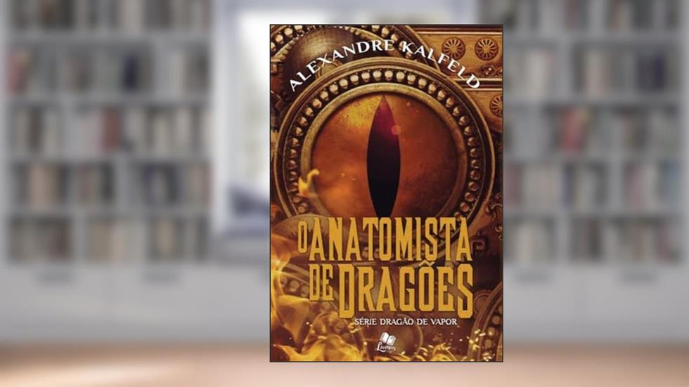 O Anatomista de Dragões, do autor Alexandre Kalfeld