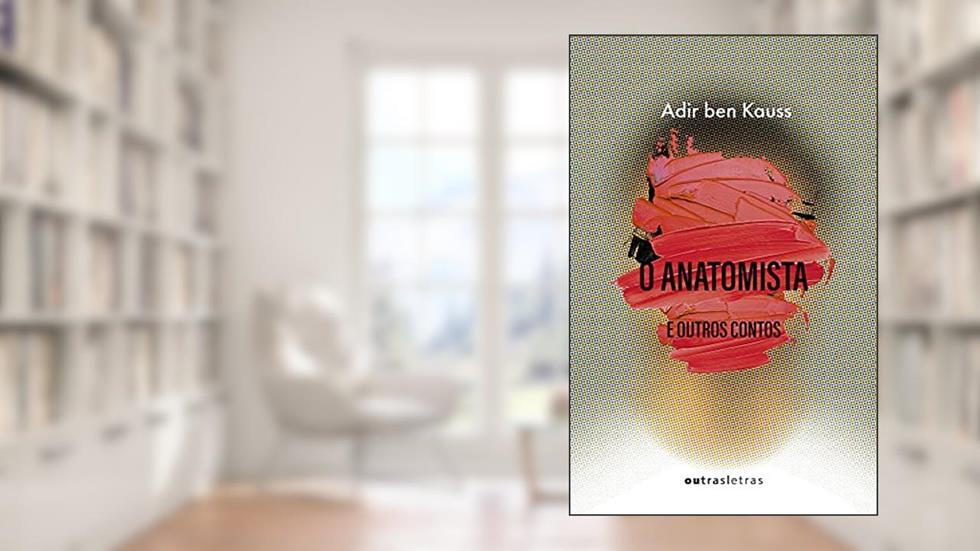 O Anatomista e Outros Contos, do autor Adir Ben Kauss