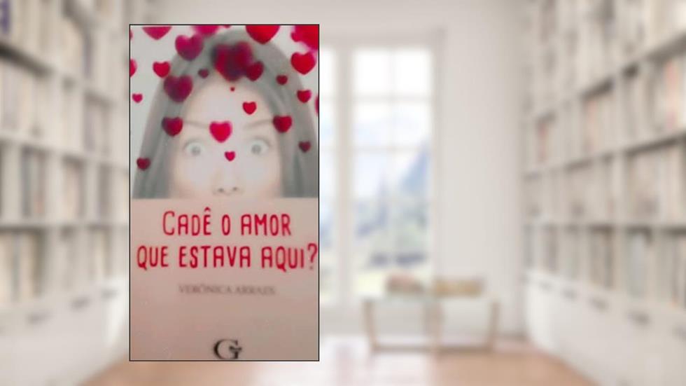 CADÊ O AMOR QUE ESTAVA AQUI?, do autor Veronica Arraes