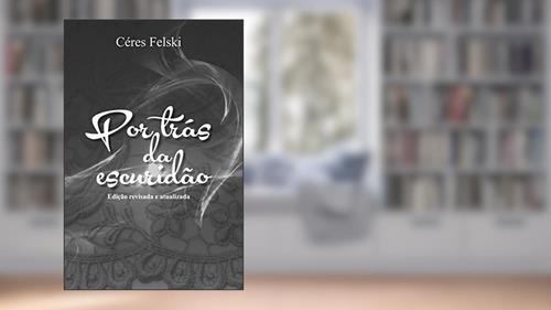 Capa de Por Trás da Escuridão - Céres Felski, do autor Ceres Felski