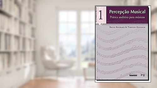 Capa de Percepção Musical: Prática Auditiva Para Músicos (Volume 1), do autor Bruce Benward; Thimothy Kolosick