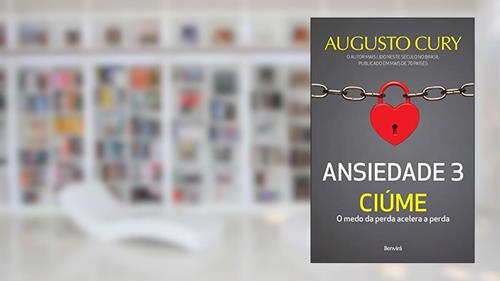 Capa de Ansiedade 3: Ciúme - O medo da perda acelera a perda, do autor Augusto Cury