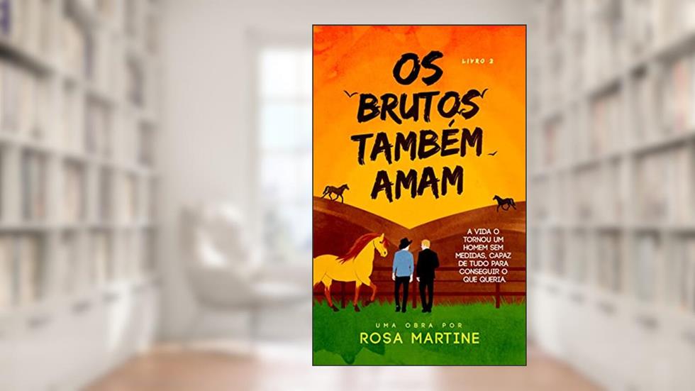 OS BRUTOS TAMBÉM AMAM, do autor ROSA MARTINE