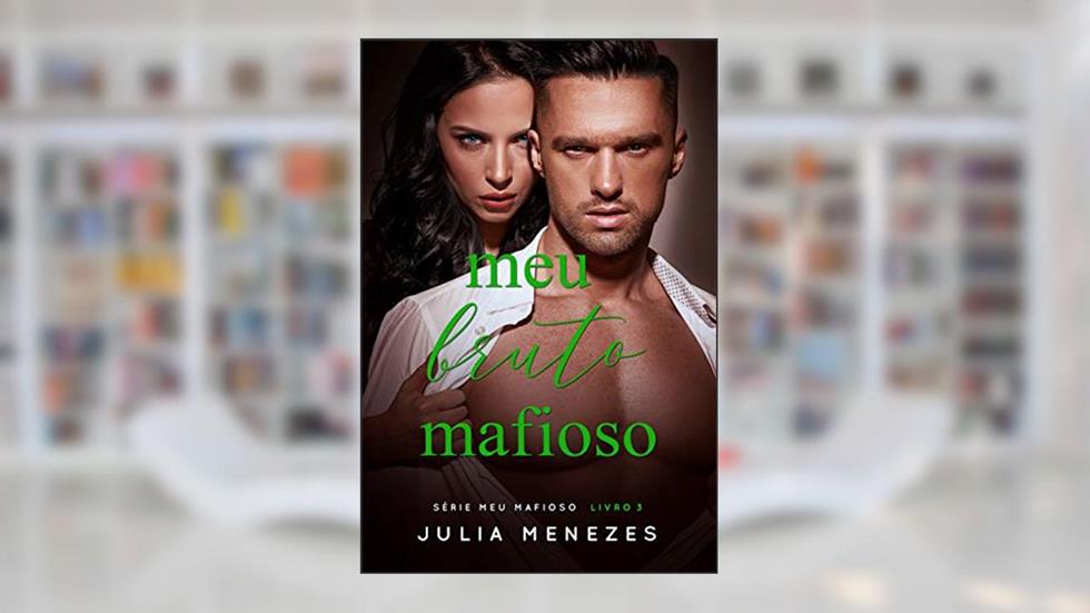 Meu Bruto Mafioso (Série Meu Mafioso Livro 3), do autor Julia Menezes