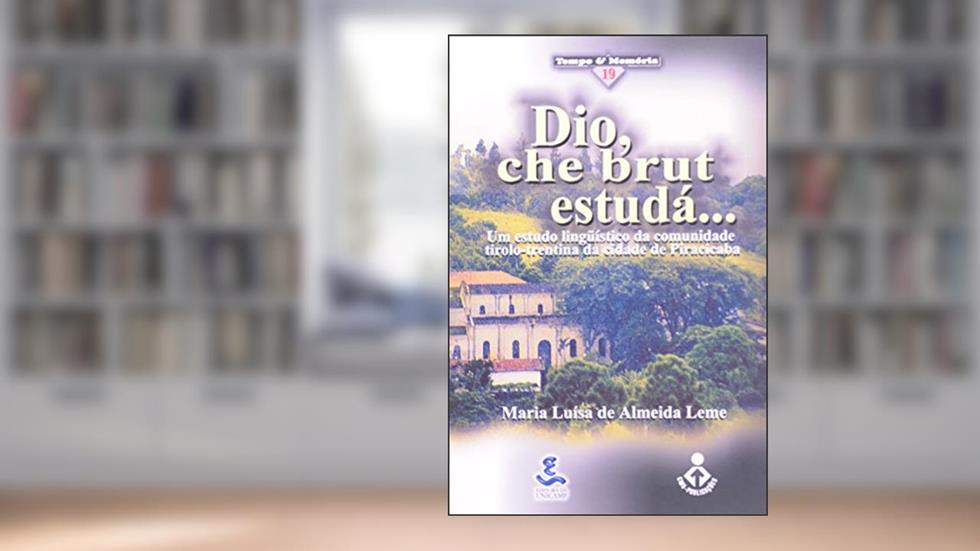 Dio, Che Brut Estudá.... Um Estudo Linguístico da Comunidade Tirolo-Trentina da Cidade de Piracicaba, do autor Odilon Soares