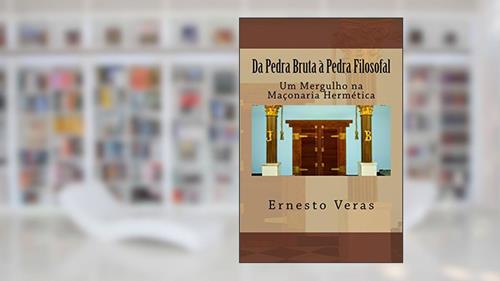 Capa de Da Pedra Bruta à Pedra Filosofal: Um Mergulho na Maçonaria Hermética, do autor Ernesto Veras