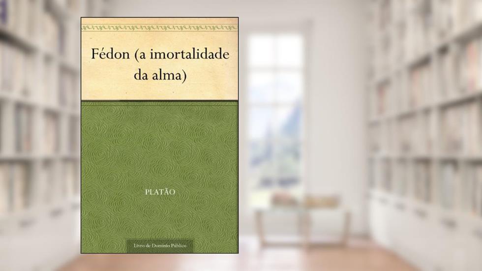 Fédon (a imortalidade da alma), do autor Platão