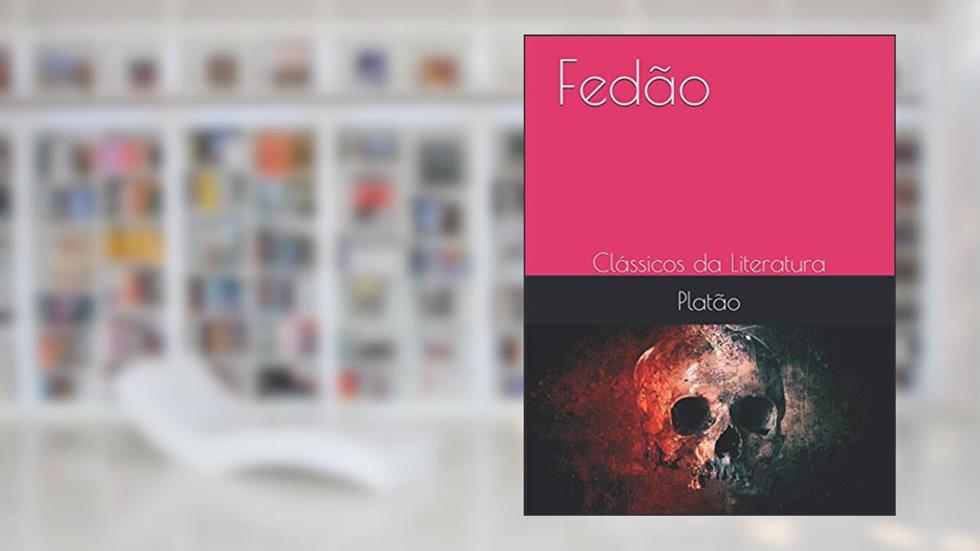 Fedão: Clássicos da Literatura (Portuguese Edition), do autor Platão; Fernando Magalhaes