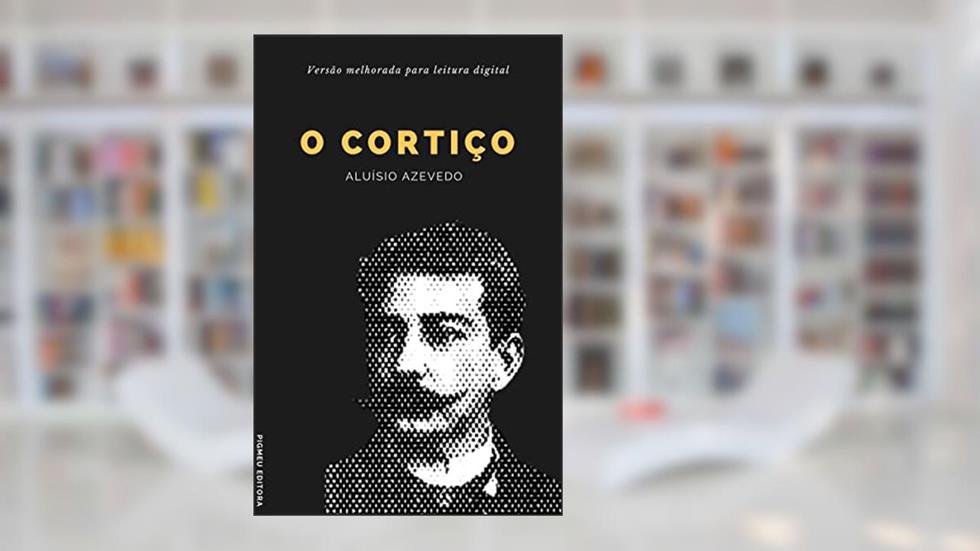 O Cortiço: Versão melhorada para leitura digital, do autor Aluísio  Azevedo