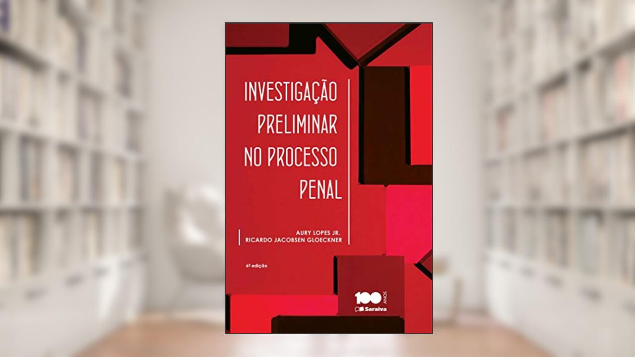 Investigação preliminar no Processo Penal - 6ª edição de 2014, do autor Ricardo Jacobsen Gloeckner; Aury Lopes Jr.