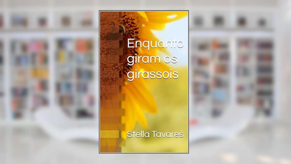 Enquanto giram os girassois, do autor Stella Tavares