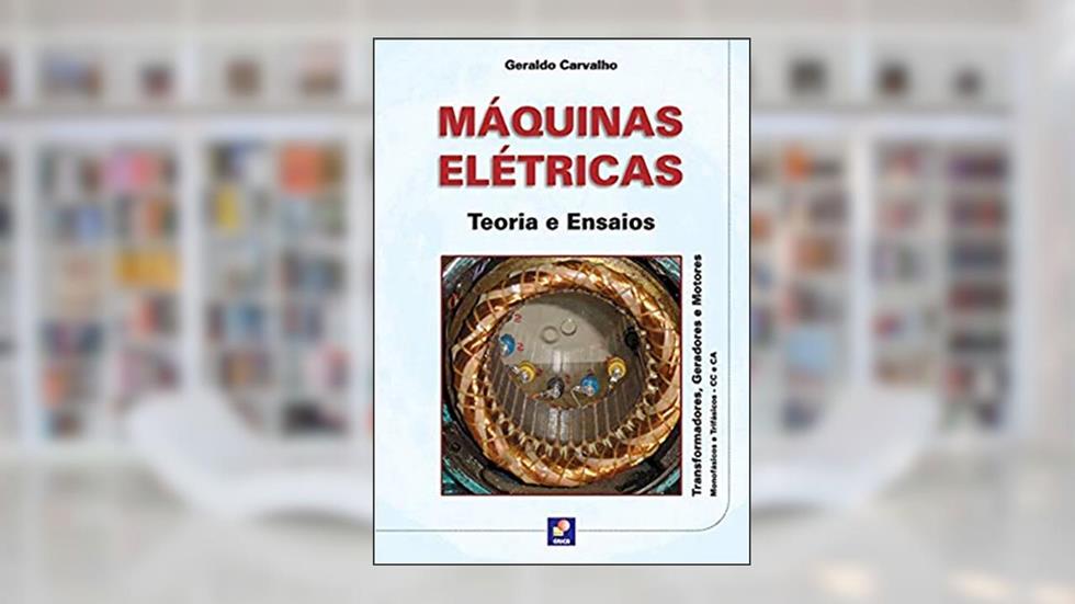 Máquinas elétricas: Teoria e ensaios, do autor Geraldo Carvalho