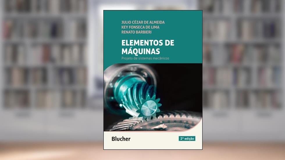 Elementos de Máquinas: Projeto de Sistemas Mecânicos, do autor Julio Cézar de Almeida; Key Fonseca de Lima; Renato Barbieri