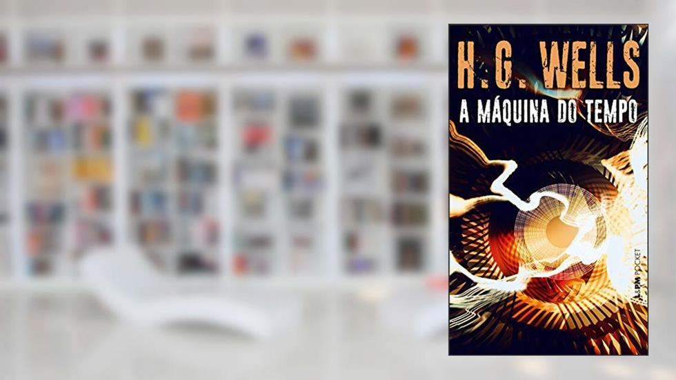 A máquina do tempo, do autor H. G. Wells