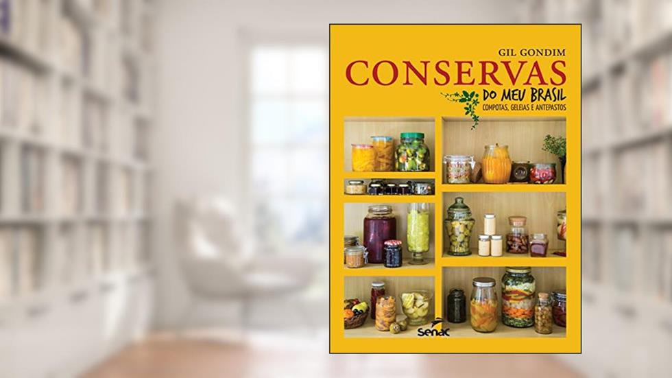 Conservas do meu Brasil: Compotas, geleias e antepastos, do autor Gil Gondim