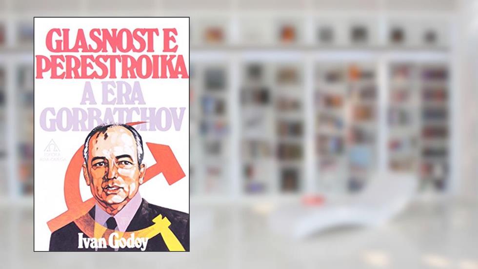Glasnost e Perestroika: a era Gorbatchov, do autor Ivan Godoy