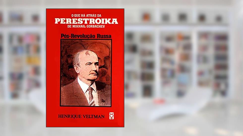 Pós-Revolução Russa: O que há atrás da Perestroika de Mikhail Gorbachev (Henrique Veltman), do autor Henrique Veltman