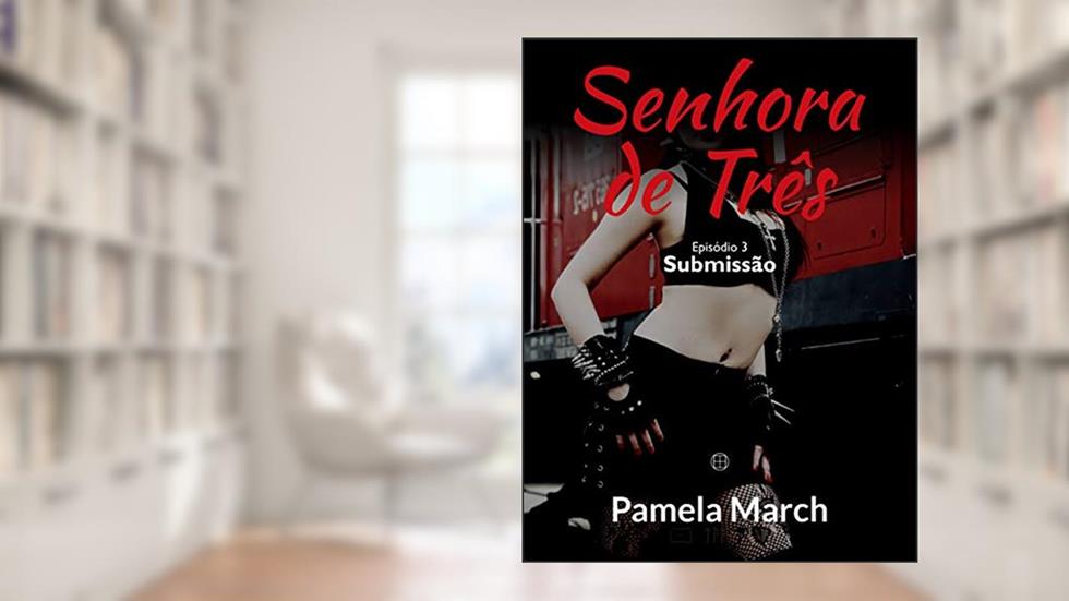Senhora de Três: Submissão (Senhora de Três - Série 1: Equinócio da Deusa Livro 3), do autor Pamela March
