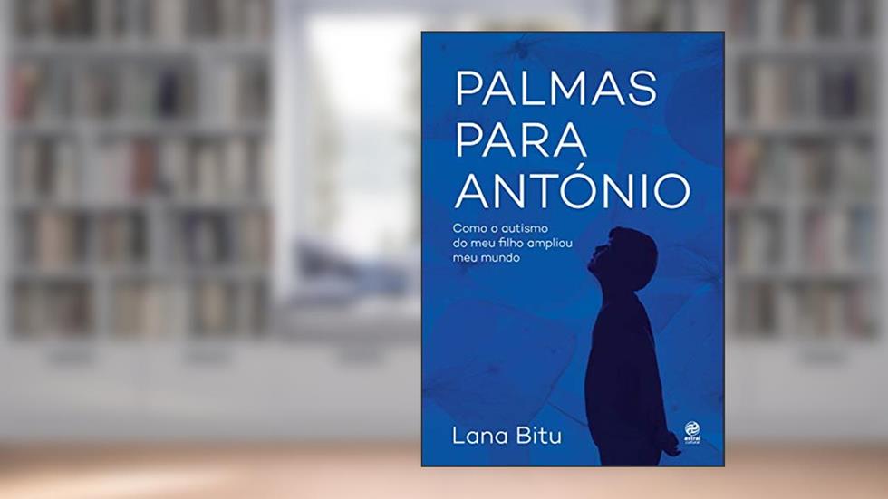 Palmas para António: Como o autismo do meu filho ampliou meu mundo, do autor Lana Bitu