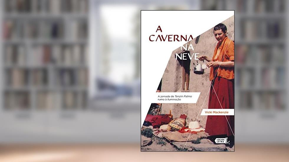 A caverna na neve: A jornada de Tenzin Palmo rumo à iluminação, do autor Vicki Mackenzie