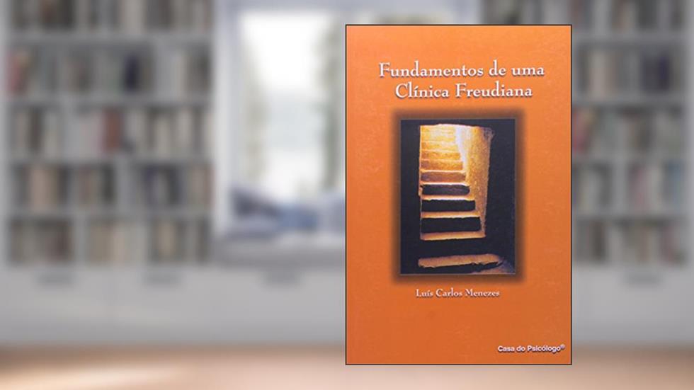 Fundamentos de uma Clínica Freudiana, do autor Luís Carlos Menezes